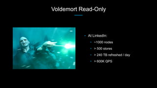 Voldemort Read-Only
• At LinkedIn:
• ~1000 nodes
• > 500 stores
• > 240 TB refreshed / day
• > 600K QPS
 