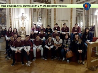 Viaje a Buenos Aires, alumnos de 6º y 7º año Economía y Técnica.
 
