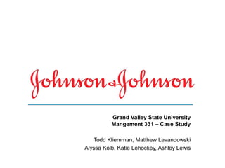 Todd Kliemman, Matthew Levandowski
Alyssa Kolb, Katie Lehockey, Ashley Lewis
Grand Valley State University
Mangement 331 – Case Study
 