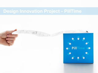 Design Innovation Project - PillTime
 