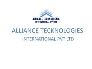 ALLIANCE TECKNOLOGIES
INTERNATIONAL PVT LTD
 