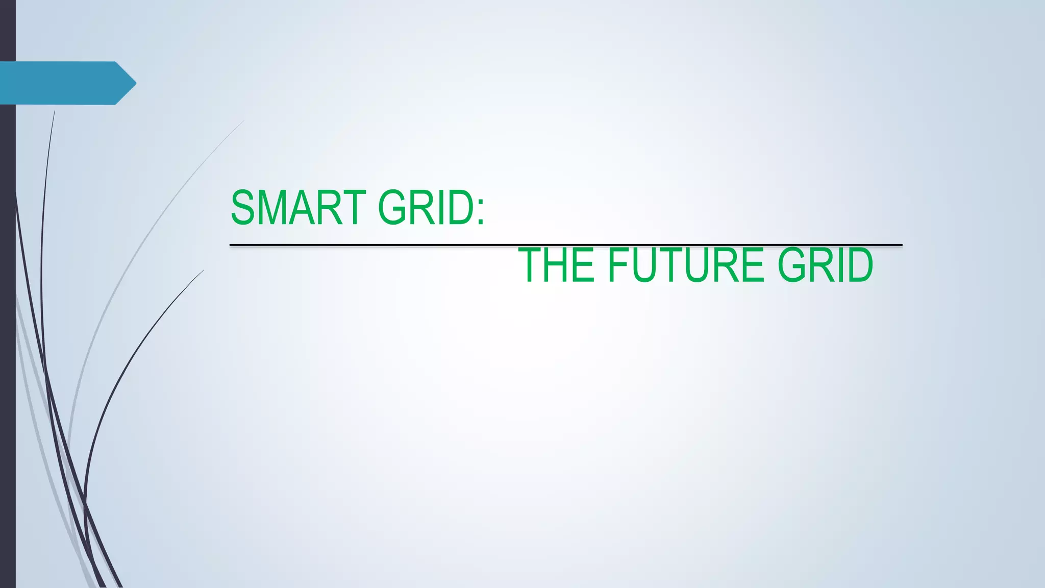 SMART GRID:
THE FUTURE GRID
 
