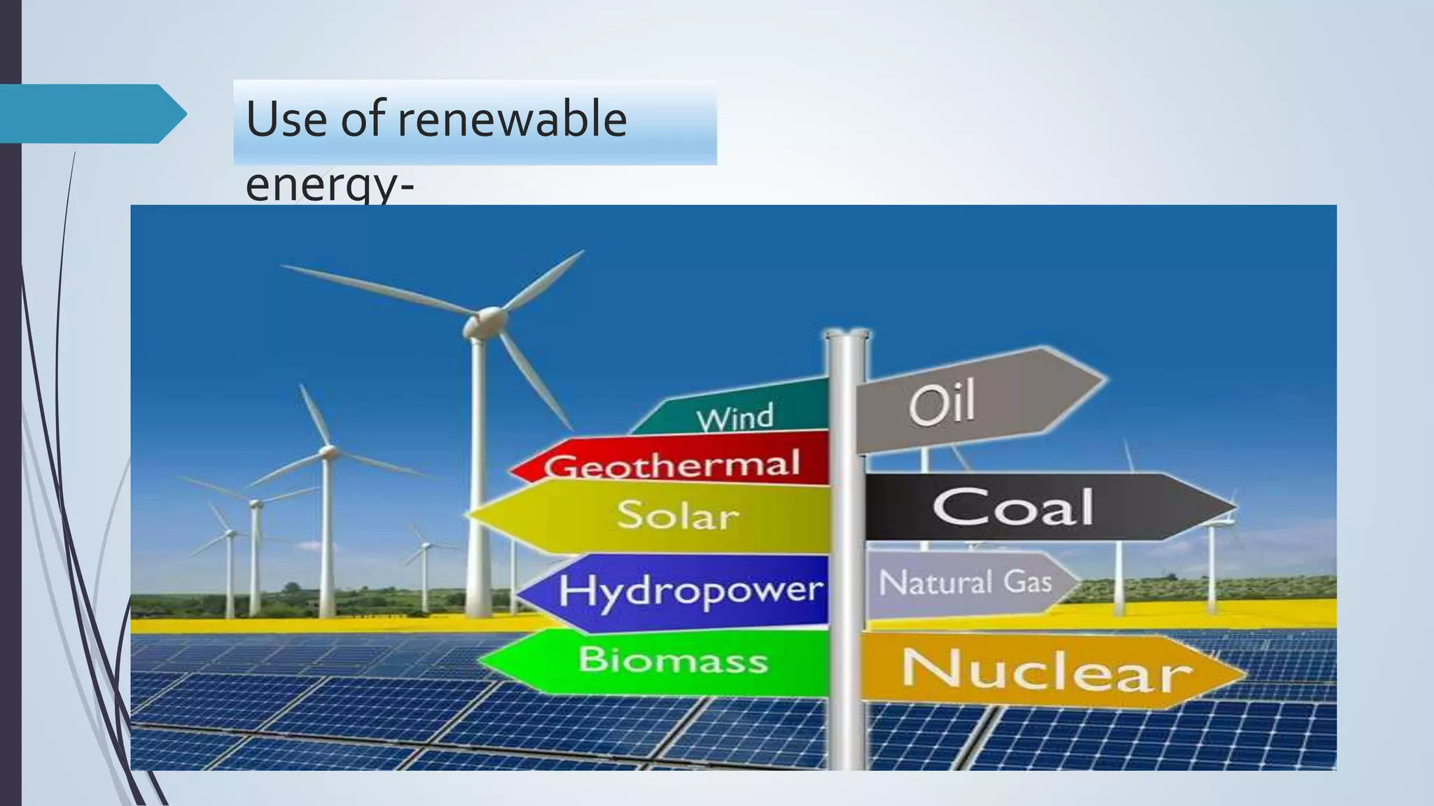 Use of renewable
energy-
 