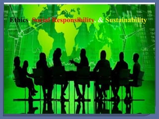 Ethics, Social Responsibility, & Sustainability
 