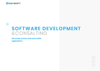 Software development
&consalting
Wecreatecustomwebandmobile
applications
2019
 