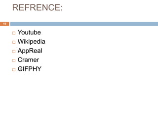 REFRENCE:
 Youtube
 Wikipedia
 AppReal
 Cramer
 GIFPHY
19
 