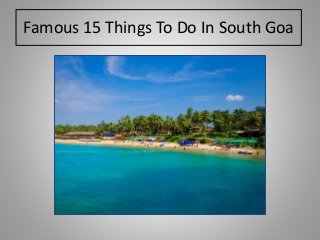 Famous 15 Things To Do In South Goa
 