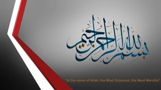 "In the name of Allah, the Most Gracious, the Most Merciful"
 