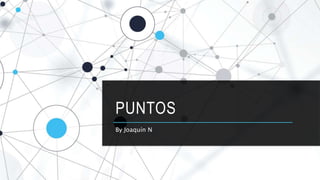 PUNTOS
By Joaquín N
 