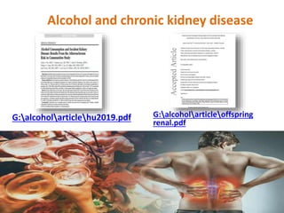 Alcohol and chronic kidney disease
G:alcoholarticlehu2019.pdf G:alcoholarticleoffspring
renal.pdf
 