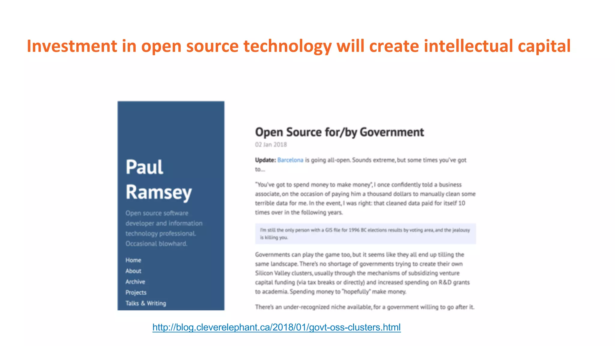 Investment in open source technology will create intellectual capital
http://blog.cleverelephant.ca/2018/01/govt-oss-clusters.html
 