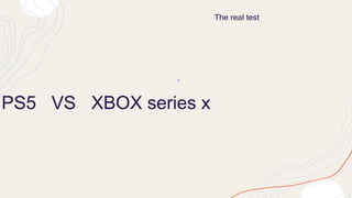 PS5 VS XBOX series x
The real test
 