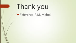 Thank you
Reference-R.M. Mehta
 