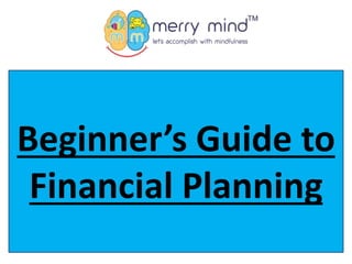 Beginner’s Guide to
Financial Planning
 