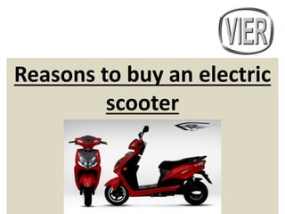Reasons to buy an electric
scooter
 