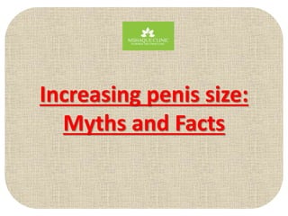 Increasing penis size:
Myths and Facts
 