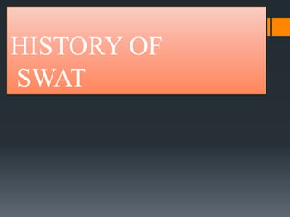 HISTORY OF
SWAT
 
