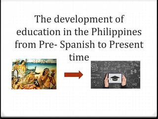 Historical background of curriculum in the Philippines