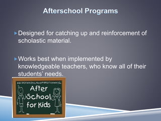 Designed for catching up and reinforcement of
scholastic material.
Works best when implemented by
knowledgeable teachers, who know all of their
students’ needs.
 