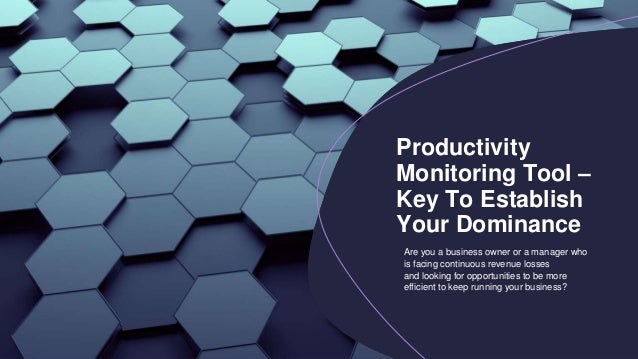 Are you a business owner or a manager who
is facing continuous revenue losses
and looking for opportunities to be more
efficient to keep running your business?
Productivity
Monitoring Tool –
Key To Establish
Your Dominance
 