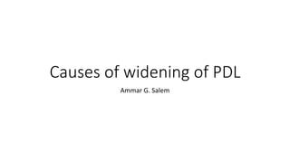 Causes of widening of PDL
Ammar G. Salem
 
