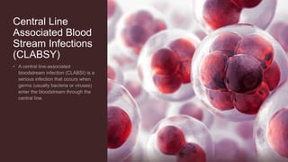Central Line
Associated Blood
Stream Infections
(CLABSY)
 