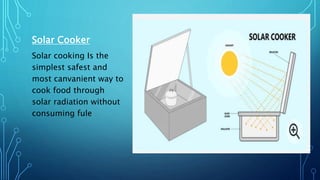 Solar Cooker
Solar cooking Is the
simplest safest and
most canvanient way to
cook food through
solar radiation without
consuming fule
 