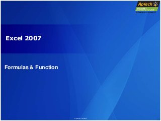 Aptech Limited
Excel 2007
Formulas & Function
 