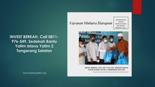 INVEST BERKAH, Call 0811-
976-549, Sedekah Bantu
Yatim Istana Yatim 2
Tangerang Selatan
www.istanayatim.org
 
