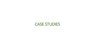 CASE STUDIES
 