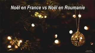 Noël en France vs Noël en Roumanie
Sandu Andrei
Dumbrava Cristian
 
