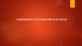FUNDAMENTALS OF COMPUTERS & MS OFFICE
l
 
