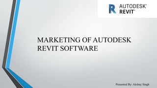 MARKETING OF AUTODESK
REVIT SOFTWARE
Presented By: Akshay Singh
 
