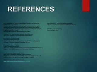 REFERENCES
RSM (September 8th, 2023) The talent gap is striking at the heart of the
middle market organizations.
https://rsmus.com/insights/services/managed-services/whats-driving-the-
middle-market-talent-gap.html?cmpid=ppc:0822-research-report-whats-
driving-the-talent-gap:bb01&gad=1&gclid=Cj0KCQjwnf-kBhCnARIsAFlg492-
PEgBIUbvoJjpYpMnZTdoavP-
bdONtd0vNkmJWsKcn9Lc6Hqv538aAgvyEALw_wcB
Crossover (n.d. 2023) Remote Executive Leadership Jobs.,
https://www.crossover.com/job-roles/executive-leadership
Live Nation (n.d.) LN/Concerts, -
Production Settlement Manager,
https://livenation.wd1.myworkdayjobs.com/en-US/LNExternalSite/job/LN-
Concerts--Production-Settlement-Manager_JR-55207
DuckDuckGo (June 31st, 2023) -
Product Management Remote.,
https://www.linkedin.com/jobs/search/?currentJobId=3647676942&distance=2
5&geoId=104937023&keywords=chief%20product%20officer
Anna Shepelenko (September 26th, 2018)
Andy Tryba’s remote work and labor market prospects.,
https://mind.ua/en/publications/20188957-obamas-adviser-on-the-future-of-
work-dont-even-think-about-it-technical-education-first-and-t
Onet Online (n.d. 2023) Chief Executives.,
https://www.onetonline.org/link/summary/11-1011.00’
Kaye Putnam (n.d. 2023) The Magician Archetype
https://www.kayeputnam.com/brand-archetype-magician/
ZPLNR (n.d) private ticketing.
https://www.zplnr.com/
 