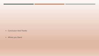  Conclusion And Thanks
 Where you Stand
 