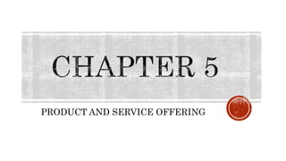 PRODUCT AND SERVICE OFFERING
 