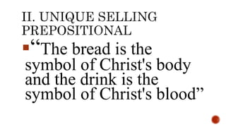 “The bread is the
symbol of Christ's body
and the drink is the
symbol of Christ's blood”
 