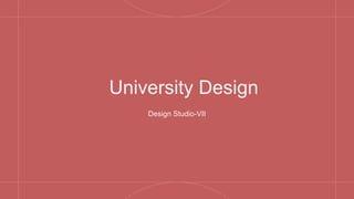 University Design
Design Studio-VII
 