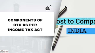COMPONENTS OF
CTC AS PER
INCOME TAX ACT
 