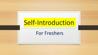 Self-Introduction
For Freshers
 