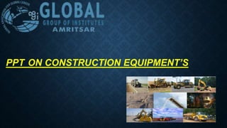PPT ON CONSTRUCTION EQUIPMENT’S
 
