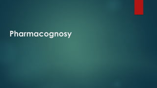 Pharmacognosy Presentation 2 Pptx