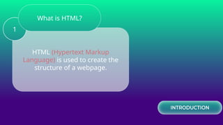 HTML (Hypertext Markup
Language) is used to create the
structure of a webpage.
1
What is HTML?
 