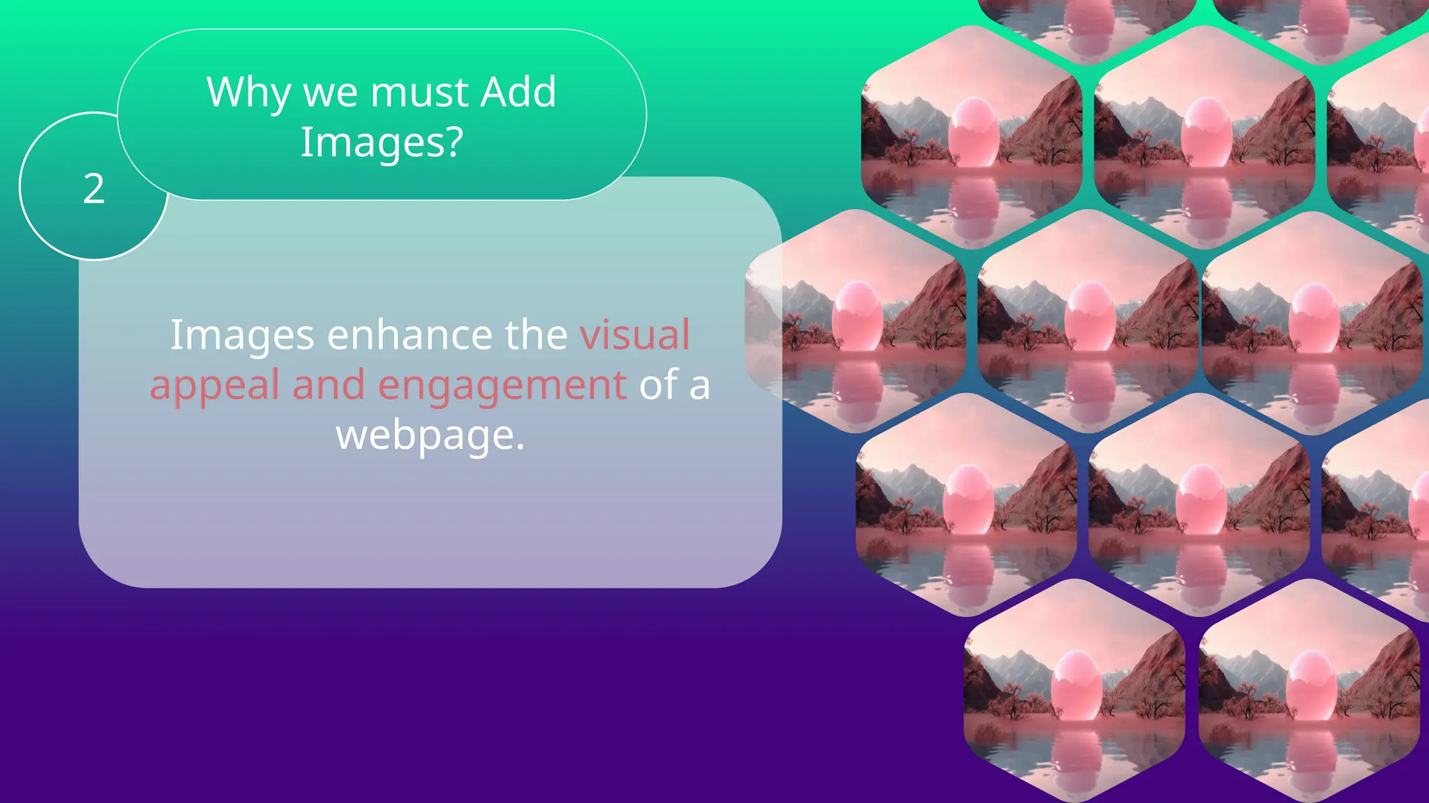 Images enhance the visual
appeal and engagement of a
webpage.
2
Why we must Add
Images?
 