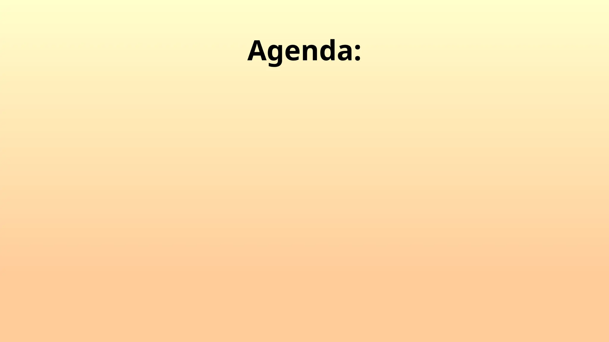 Agenda:
 