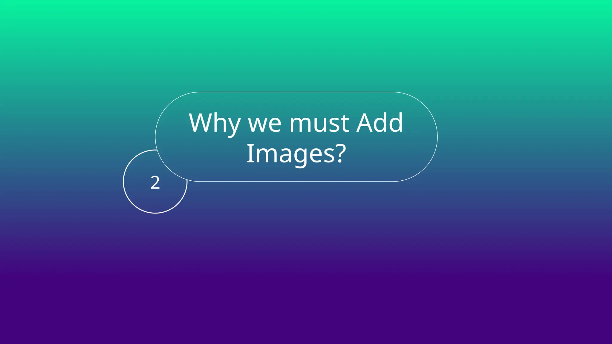2
Why we must Add
Images?
 