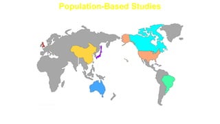 Population-Based Studies
CANADA:
Leukemia
Regions of Highest Incidence
BRAZIL:
Cervical
cancer
U.S.:
Colon
cancer
AUSTRALIA:
Skin
cancer
CHINA:
Liver
cancer
U.K.:
Lung
cancer
JAPAN:
Stomach
cancer
 