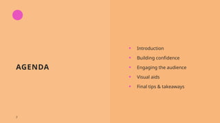 AGENDA
• Introduction
• Building confidence
• Engaging the audience
• Visual aids
• Final tips & takeaways
2
 