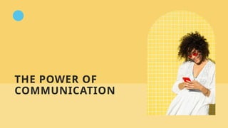 THE POWER OF
COMMUNICATION
 