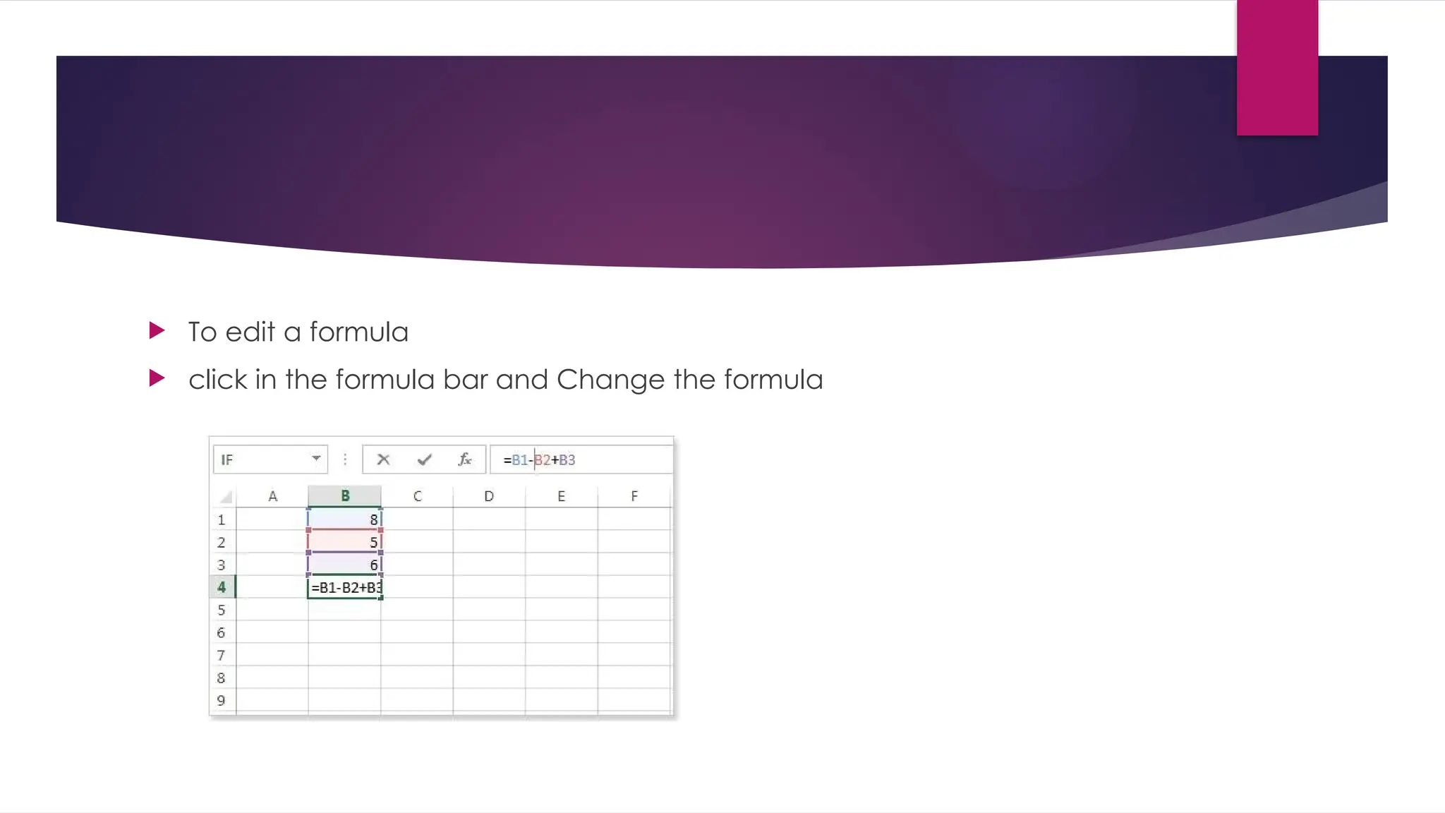  To edit a formula  click in the formula bar and Change the formula 